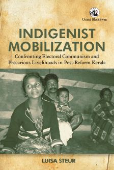 Orient Indigenist Mobilization: Confronting Electoral Communism and Precarious Livelihoods in Post-Reform Kerala